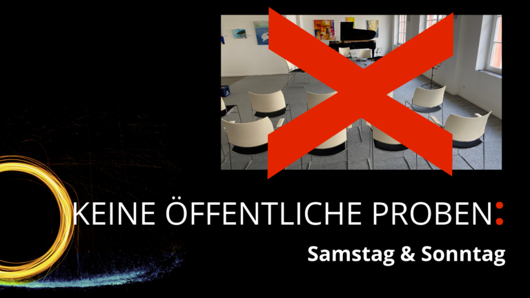 Keine öffentliche Proben : Samstag & Sonntag